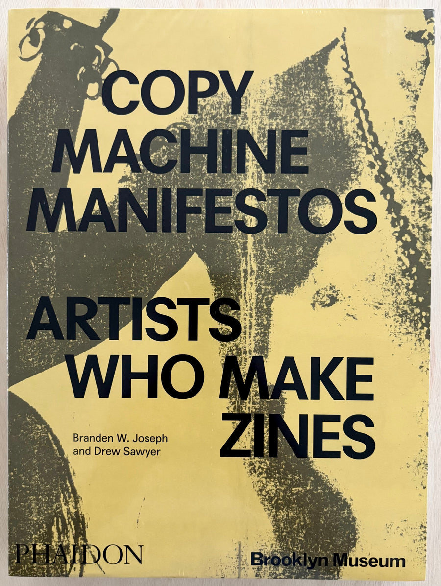 COPY MACHINE MANIFESTOS: ARTISTS WHO MAKE ZINES by Branden W. Joseph and Drew Sawyer