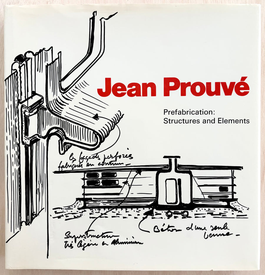 JEAN PROUVÉ: PREFABRICATION: STRUCTURES AND ELEMENTS, edited by Benedikt Huber and Jean-Claude Steinegger