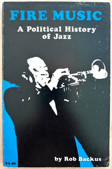 FIRE MUSIC: A POLITICAL HISTORY OF JAZZ, by Rob Backus