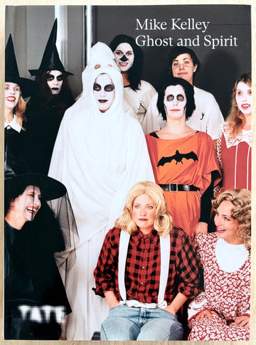 MIKE KELLEY: GHOST AND SPIRIT, edited by Catherine Wood