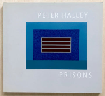 PETER HALLEY: PRISONS texts by Martin S. Fischer, Barbara Happe, Steffen Siegel, et al.