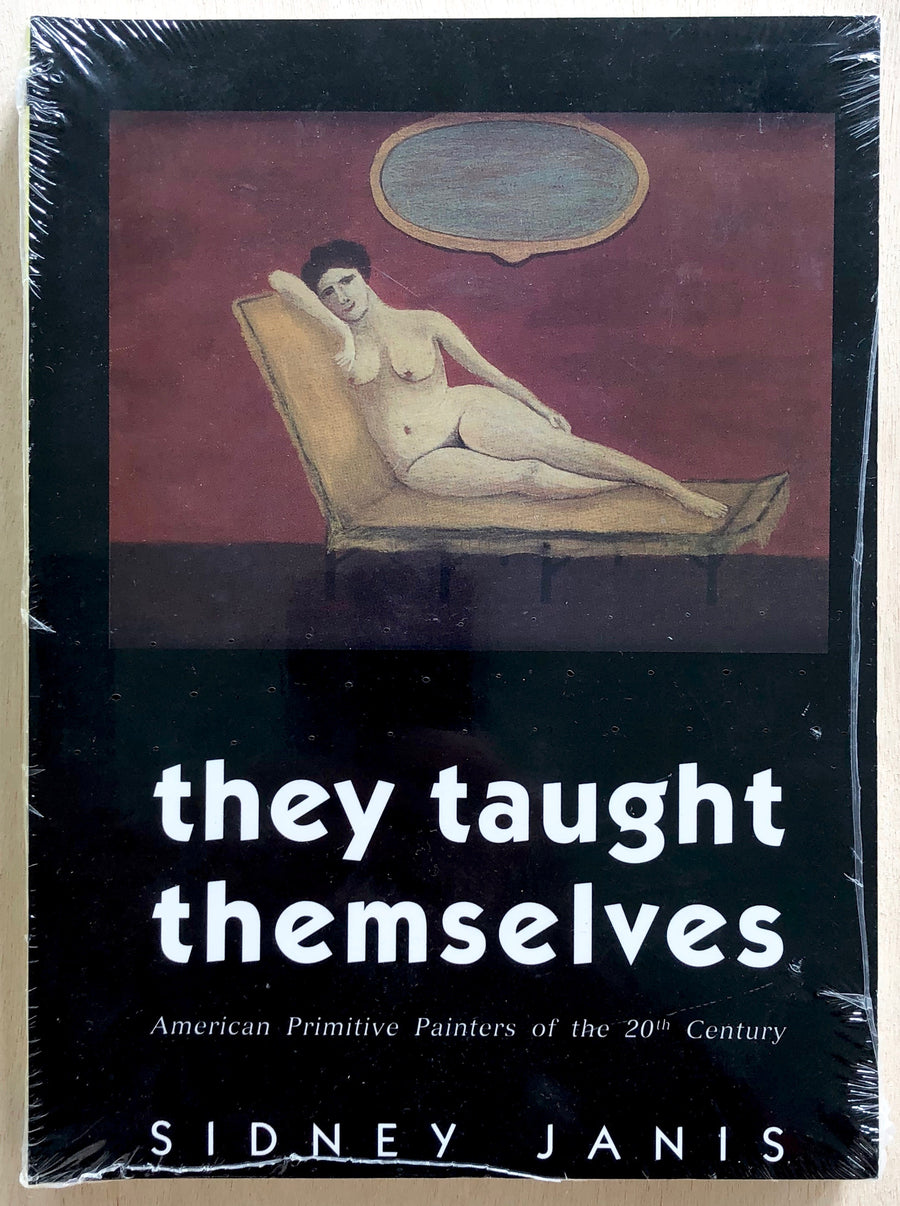 THE TAUGHT THEMSELVES: AMERICAN PRIMITIVE PAINTERS OF THE 20TH CENTURY by Sidney Janis, foreword by Alfred H. Barr