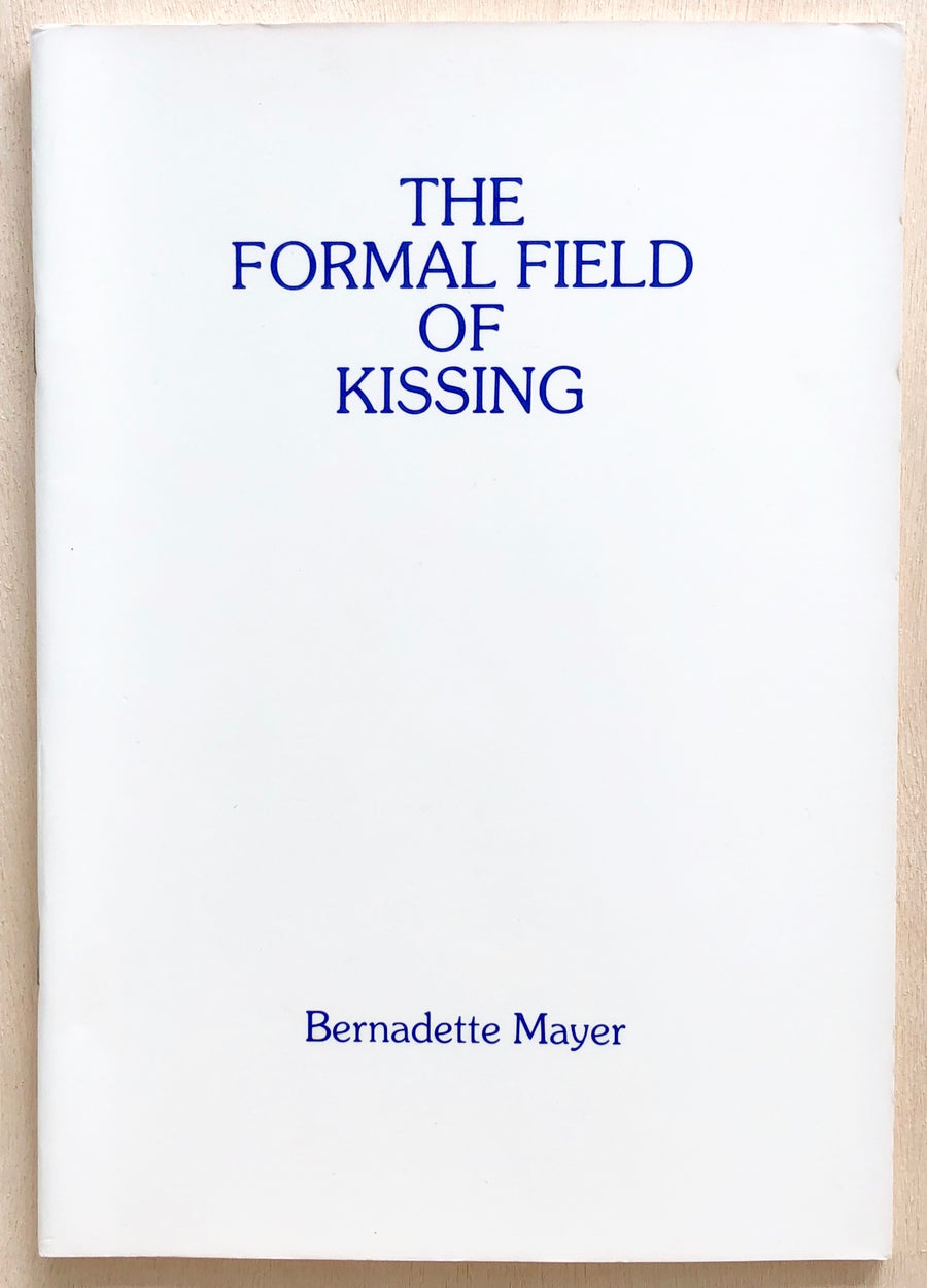 THE FORMAL FIELD OF KISSING: TRANSLATIONS, IMITATIONS AND EPIGRAMS by Bernadette Mayer