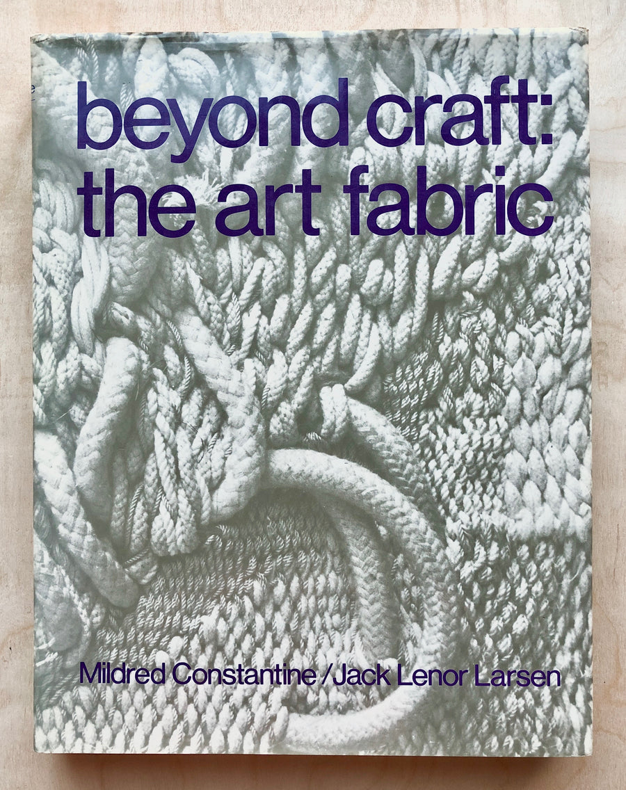BEYOND CRAFT: THE ART OF FABRIC by Mildred Constantine & Jack Lenor Larsen