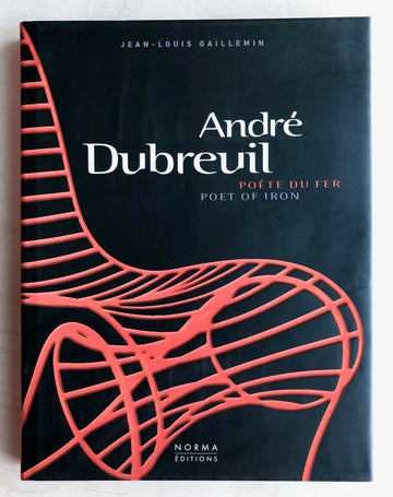 ANDRÉ DUBREUIL: POÈTE DU FER / POET OF IRON by Jean-Louis Gaillemin