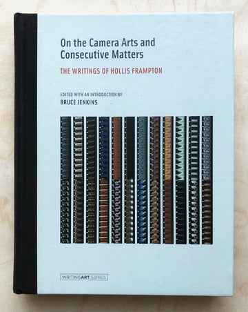 ON THE CAMERA ARTS AND CONSECUTIVE MATTERS : THE WRITINGS OF HOLLIS FRAMPTON edited by Brude Jenkins