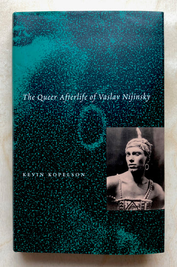 THE QUEER AFTERLIFE OF VASLAV NIJINSKY by Kevin Kopelson