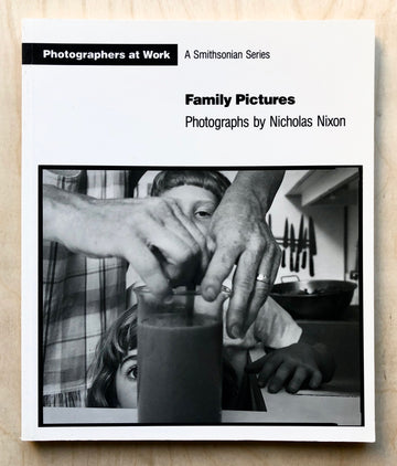 FAMILY PICTURES: PHOTOGRAPHS BY NICHOLAS NIXON edited by Constance Sullivan and Susan Weiley