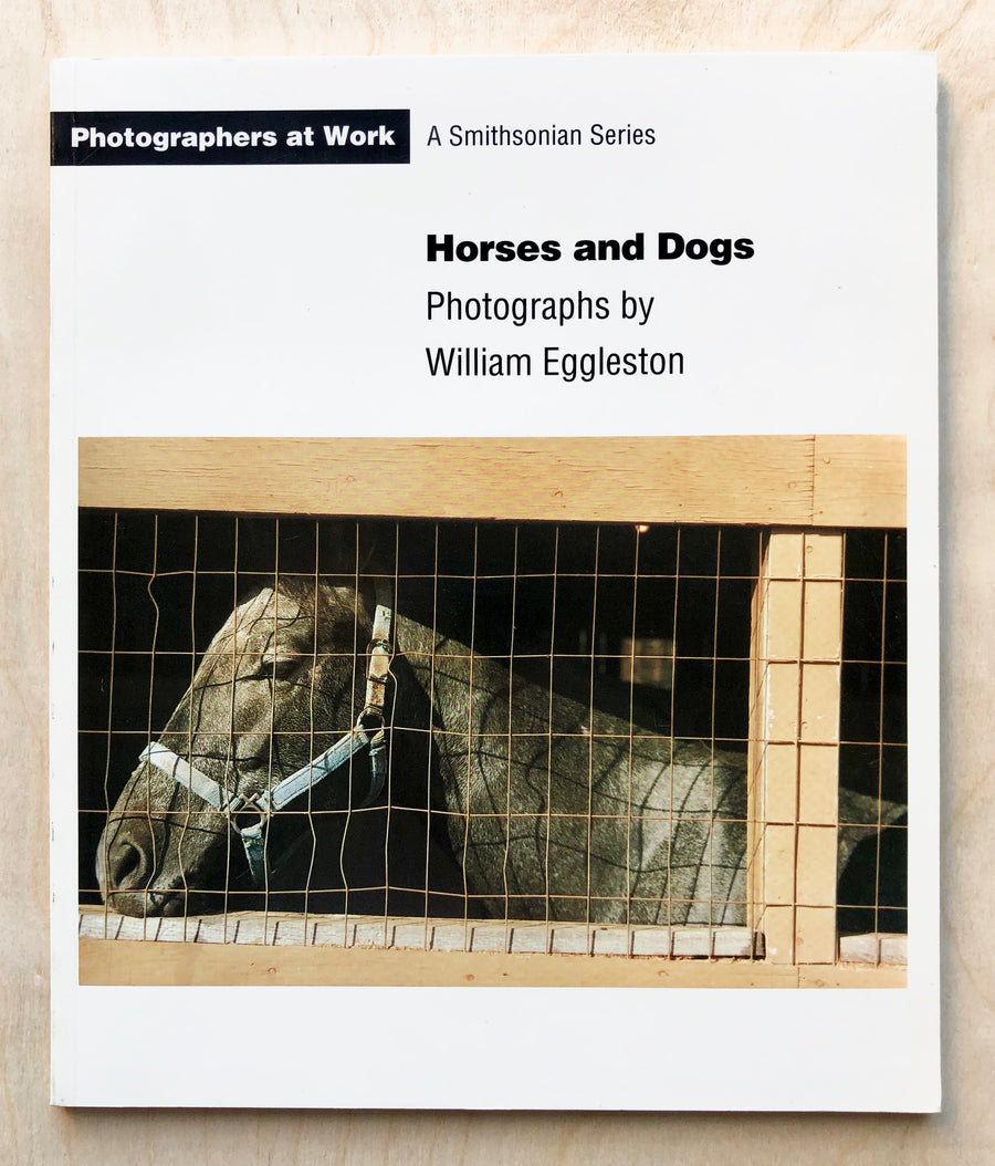 HORSES AND DOGS: PHOTOGRAPHS BY WILLIAM EGGLESTON edited by Constance Sullivan