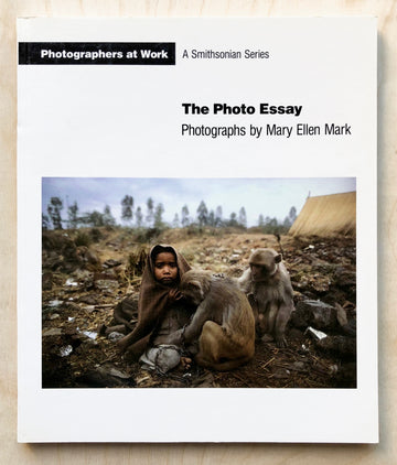 THE PHOTO ESSAY: PHOTOGRAPHS BY MARY ELLEN MARK edited by Constance Sullivan and Susan Weiley