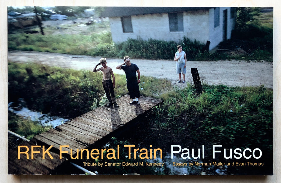 RFK FUNERAL TRAIN by Paul Fusco with essays by Norman Mailer and Evan Thomas, SIGNED