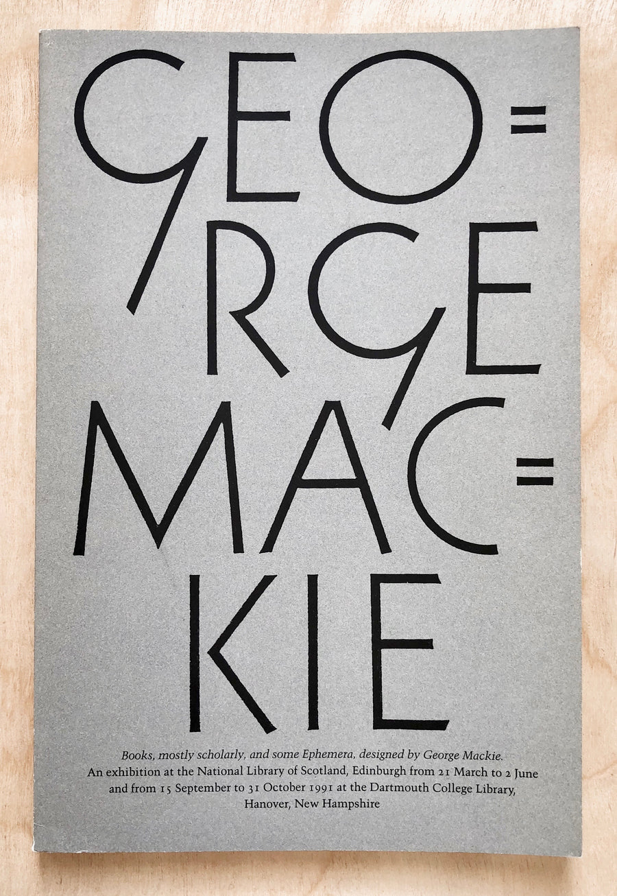 GEORGE MACKIE: BOOKS, MOSTLY SCHOLARLY AND SOME EPHEMERA DESIGNED BY GEORGE MACKIE with an introduction by George Mackie