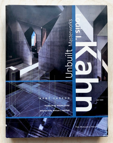 LOUIS I. KAHN: UNBUILT MASTERWORKS forward by Vincent Scully, afterward by William J. Mitchell