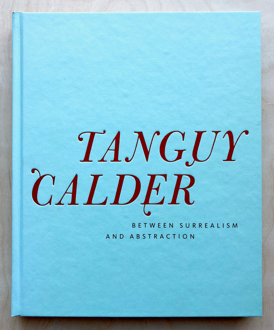 TANGUY CALDER: BETWEEN SURREALISM AND ABSTRACTION by Susan Davidson