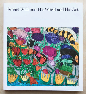 STEWART WILLIAMS:HIS WORLSD AND HIS ART text by William Corbett