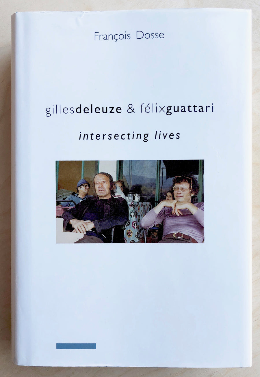 GILLES DELEUZE & FELIX GUATTARI: INTERSECTING LIVES by François Dosse