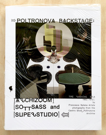POLTRANOVA BACKSTAGE: ARCHIZOOM, SOTTSASS AND SUPERSTUDIO. THE RADICAL ERA 1962 - 1972 by  Francesca Balena Arista