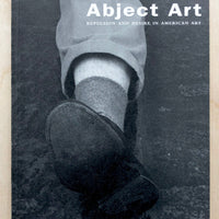 ABJECT ART: REPULSION AND DESIRE IN AMERICAN ART essays by Jack Ben-Le ...
