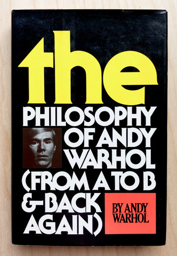 THE PHILOSOPHY OF ANDY WARHOL (FROM A TO B AND BACK AGAIN) by Andy Warhol