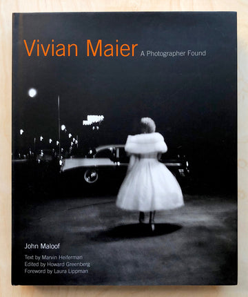 VIVIAN MAIER: A PHOTOGRAPHER FOUND by John Maloof, text by Marvin Heiferman, edited by Howard Greenberg, Forward by Laura Lippman