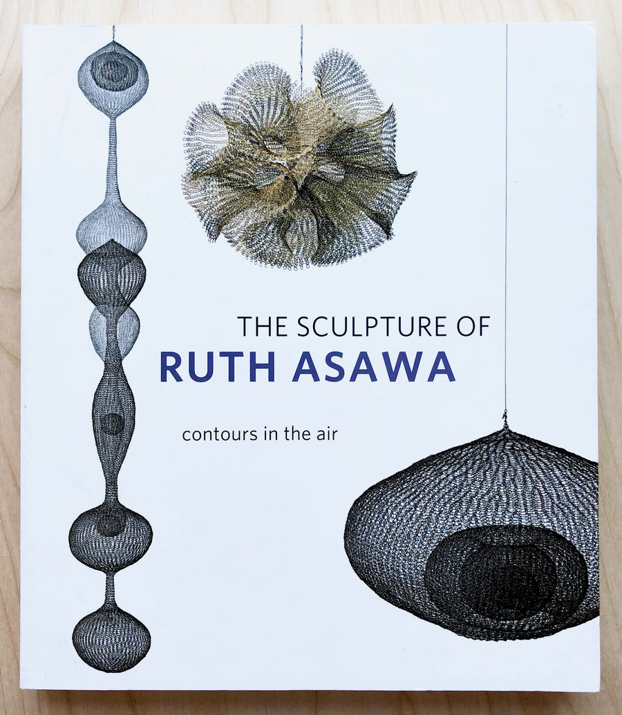 THE SCULPTURE OF RUTH ASAWA: CONTOURS IN THE AIR by Timothy Anglin Burgard
