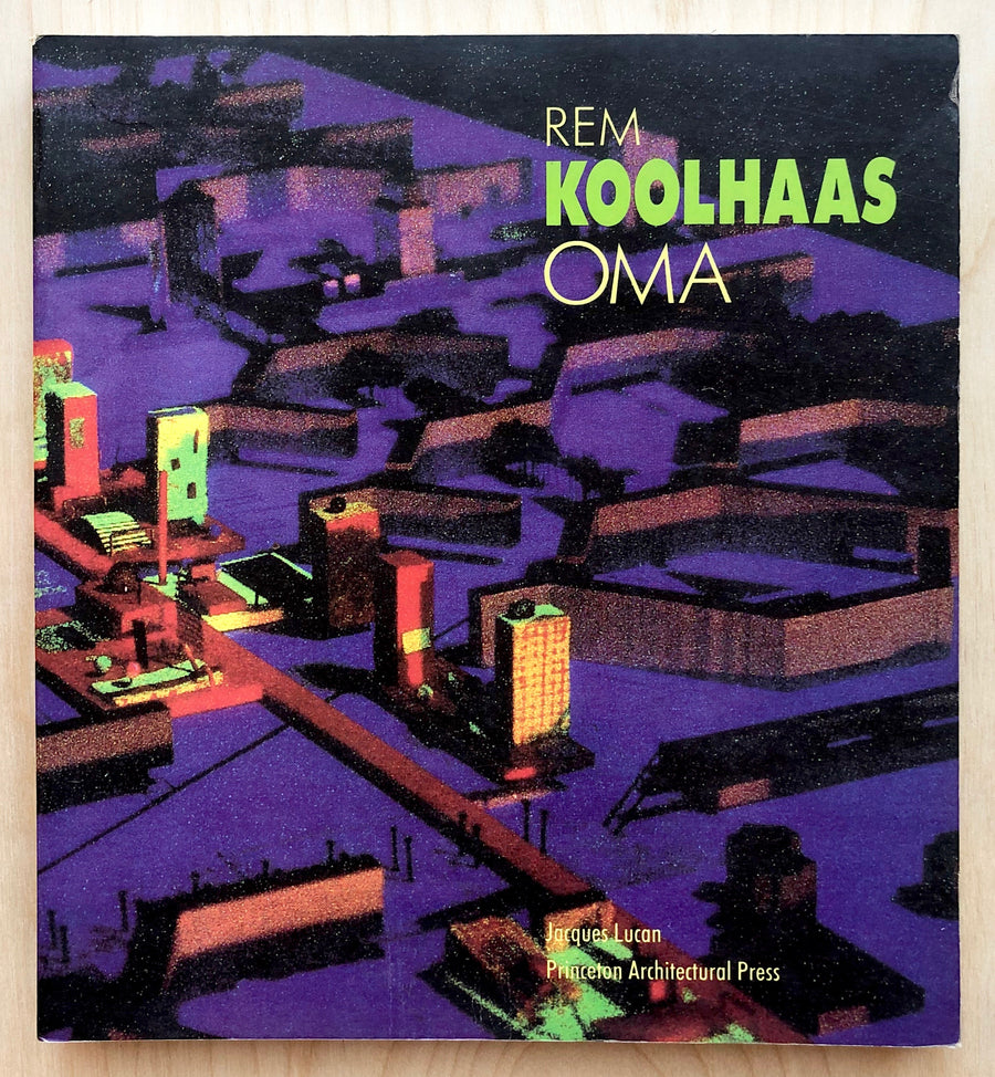 OMA - REM KOOLHAAS: ARCHITECTURE 1970-1990 BY Jacques Lucan