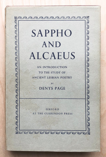 SAPPHO AND ALCAEUS: AN INTRODUCTION TO THE STUDY OF ANCIENT LESBIAN POETRY by Denys Page