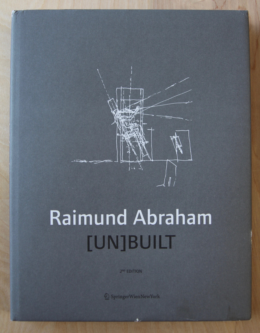 RAIMUND ABRAHAM (UN)BUILT, edited by Brigitte Groihofer