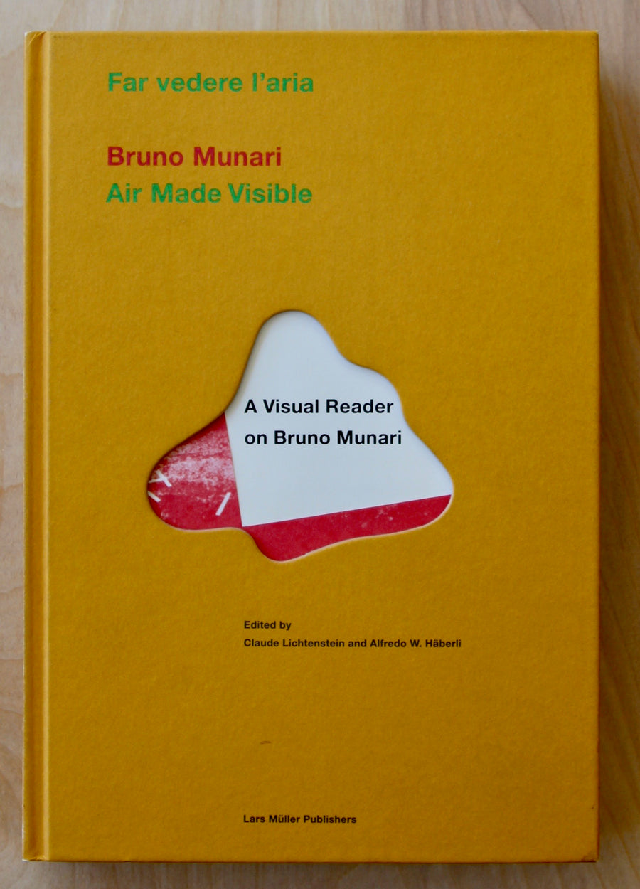 BRUNO MUNARI: AIR MADE VISIBLE, A VISUAL READER ON BRUNO MUNARI edited by Claude Lichtenstein and Alfredo W. Haberli