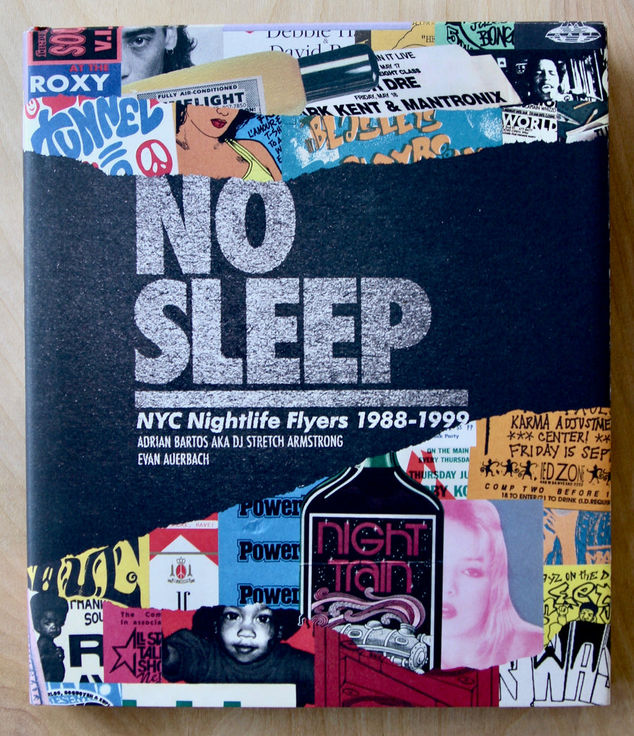 NO SLEEP: NYC NIGHTLIFE FLYERS 1988 - 1999 by Adrian Bartos AKA DJ Stretch Armstrong and Evan Aurbach