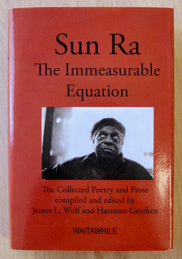 SUN RA THE IMMEASURABLE EQUATION: THE COLLECTED POETRY AND PROSE edited by James L. Wolf