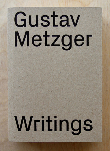 GUSTAV METZGER WRITINGS 1953-2016 edited by Mathieu Copeland