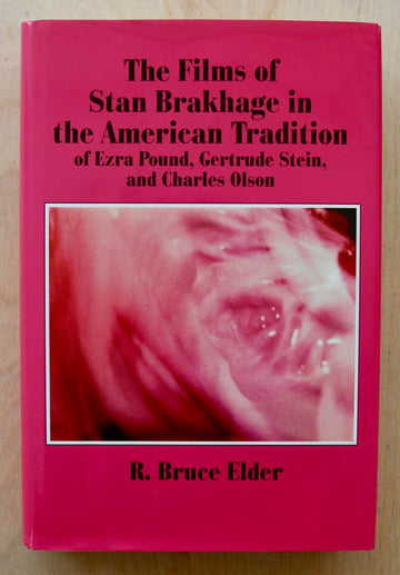 THE FILMS OF STAN BRAKHAGE IN THE AMERICAN TRADITION OF EZRA POUND, GERTUDE STEIN AND CHARLES OLSON by Bruce Elder
