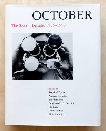 OCTOBER: THE SECOND DECADE , 1986 - 1996 by Rosalind Krauss, Hal Foster, Denis Hollier, et al.