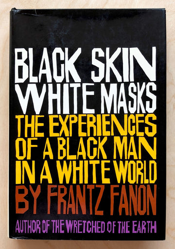 BLACK SKIN, WHITE MASKS: THE EXPERIENCES OF A BLACK MAN IN A WHITE WORLD by Frantz Fanon