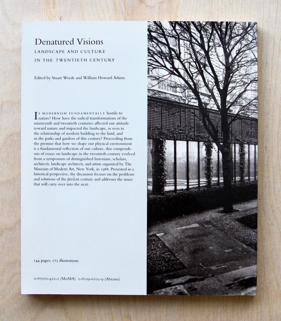 DENATURED VISIONS: LANDSCAPE AND CULTURE IN THE TWENTIETH CENTURY edited by Stewart Wrede and William Howard Adams