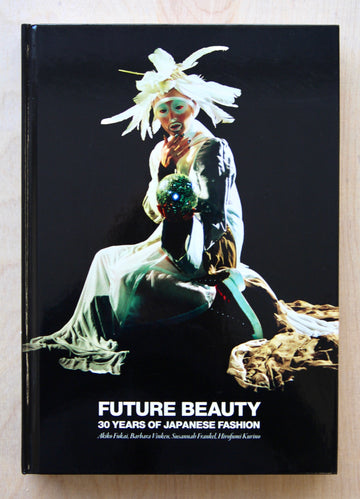 FUTURE BEAUTY: 30M YEARS OF JAPANESE FASHION edited by Catherine Ince and Rie Nii
