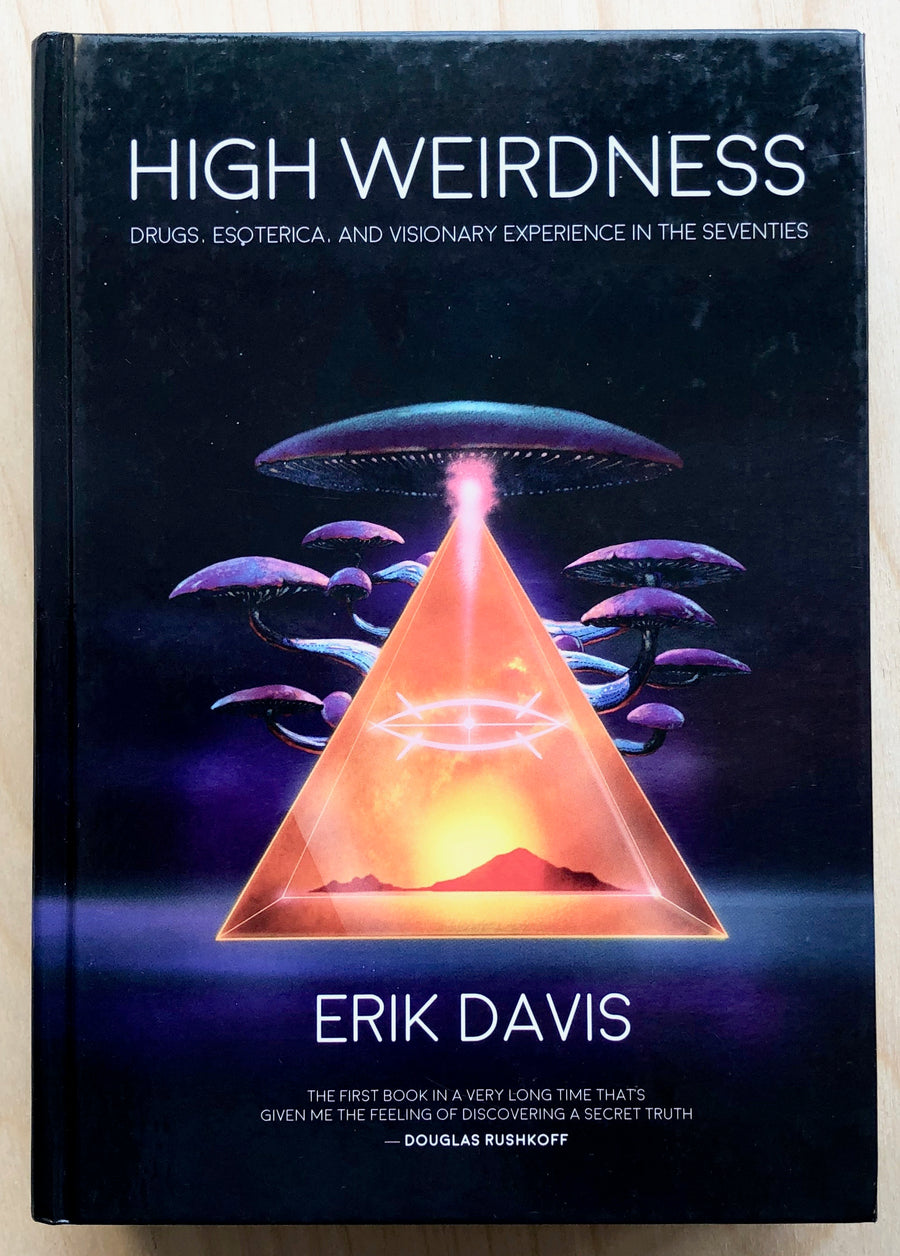 HIGH WEIRDNESS: DRUGS, ESOTERICA AND VISIONARY EXPERIENCE IN THE SEVENTIES by Erik Davis