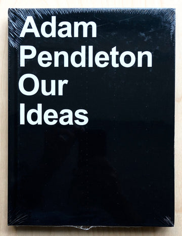 OUR IDEAS by Adam Pendleton
