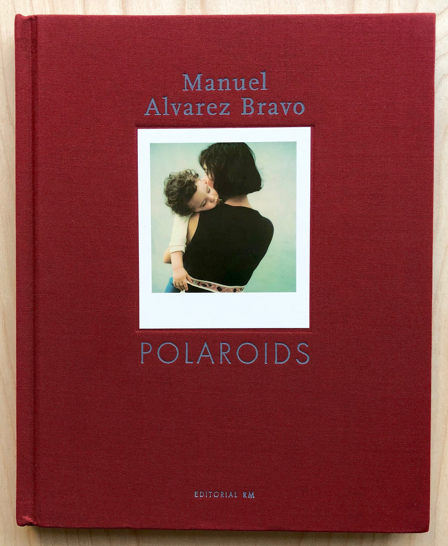 MANUEL ALVAREZ BRAVO: POLAROIDS text by Colette Alvarez Urbajtel