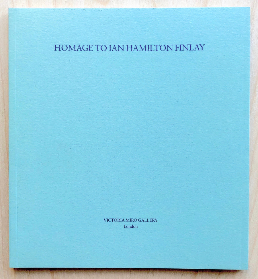 HOMAGE TO IAN HAMILTON FINLAY: AN EXHIBITION OF WORKS 14 JULY-29 AUGUST 1987, with essay by Yves Abrioux