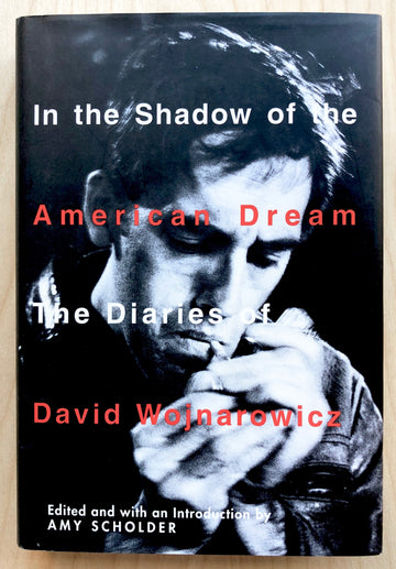 IN THE SHADOE OF THE AMERICAN DREAM: THE DIARIES OF DAVID WOJNAROWICZ edited by Amy Scholder