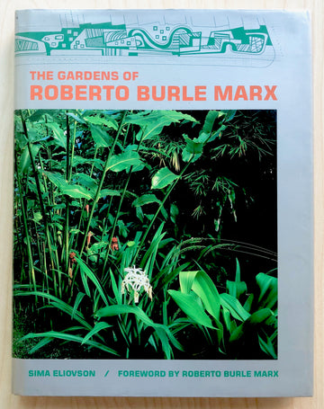 THE GARDENS OF ROBERTO BURLE MARX by Sima Eliovson with an introduction by Roberto Burle Marx