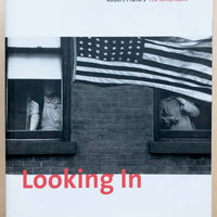 LOOKING IN: ROBERT FRANK'S THE AMERICANS edited and text by Sarah