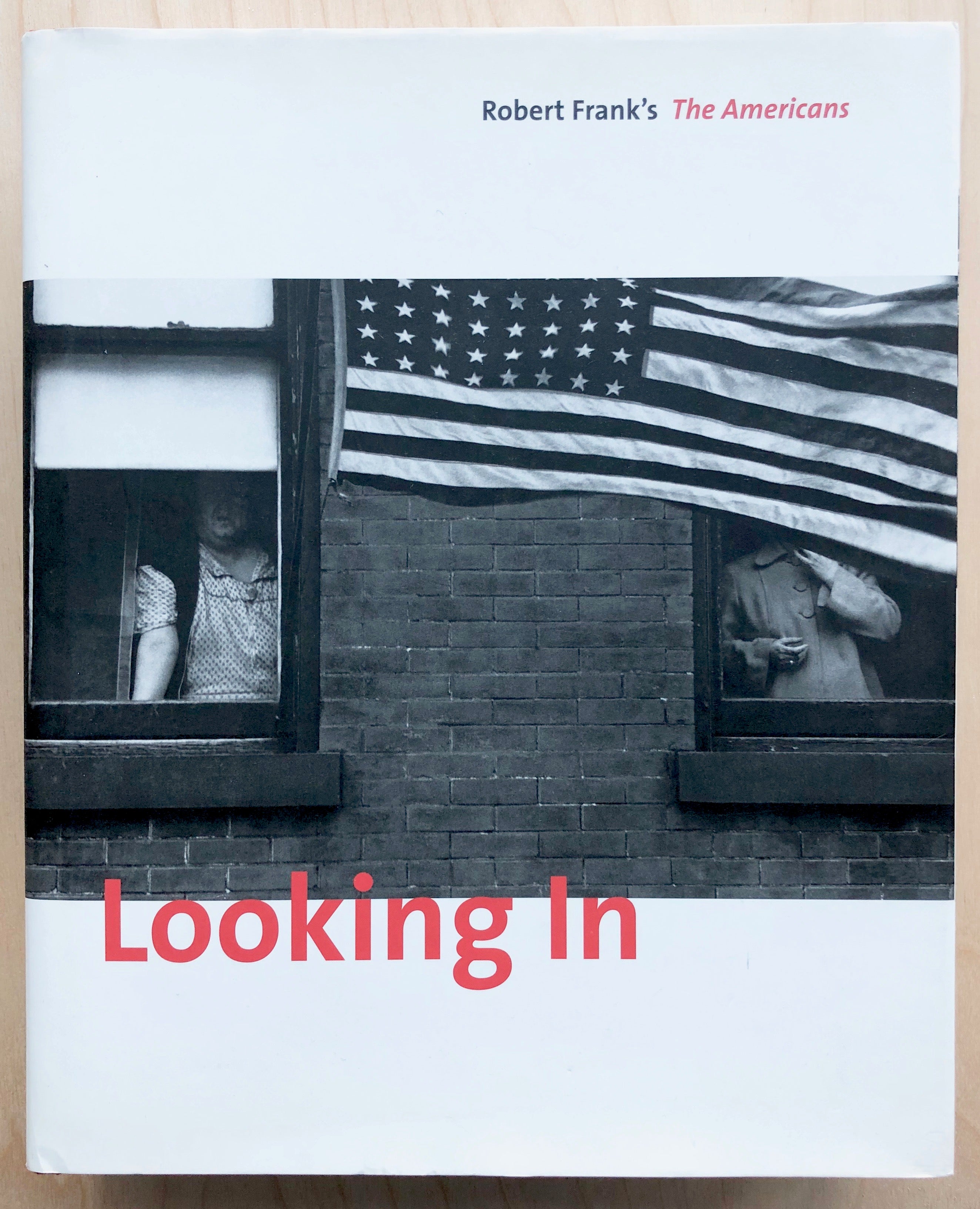 LOOKING IN: ROBERT FRANK'S THE AMERICANS edited and text by Sarah