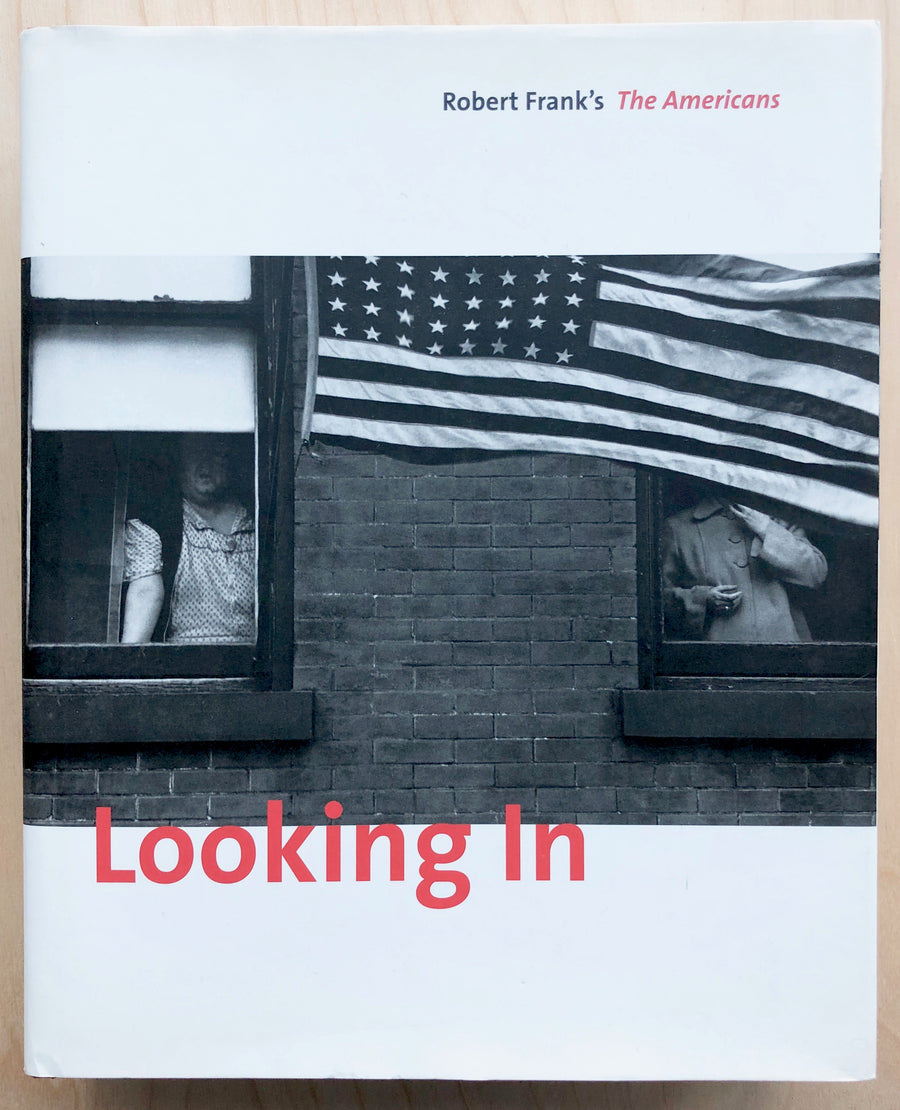 LOOKING IN: ROBERT FRANK'S THE AMERICANS edited and text by Sarah Greenough