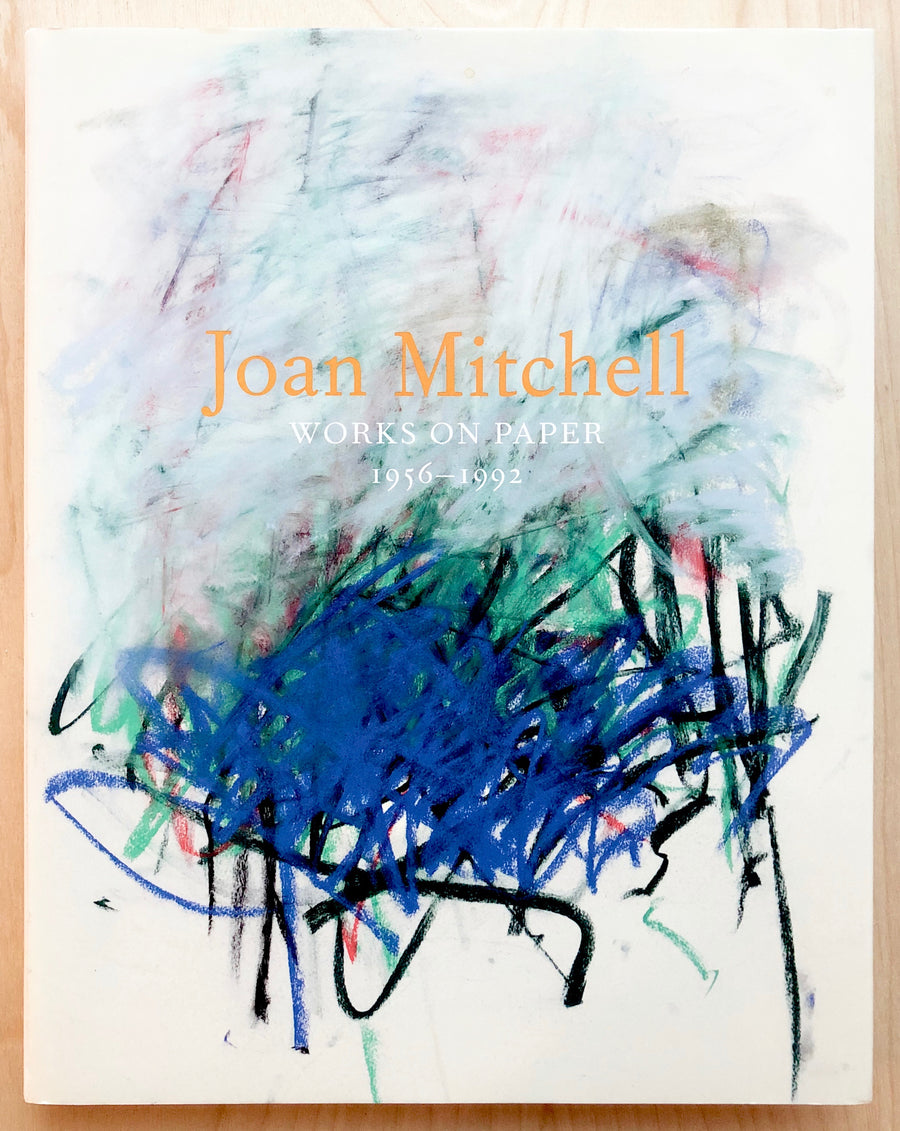 JOAN MITCHELL: WORKS ON PAPER 1956-1992, text by John Yau