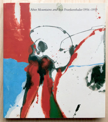 AFTER MOUNTAINS AND SEA: FRANKENTHALER 1956-1959 edited by Susan Cross, text by Julia Brown