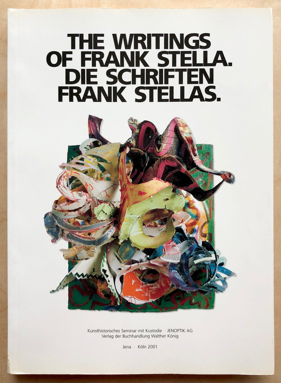 THE WRITINGS OF FRANK STELLA. DIE SCHRIFTEN FRANK STELLAS. Edited by Franz-Joachim Verspohl. Essay by Frank Stella