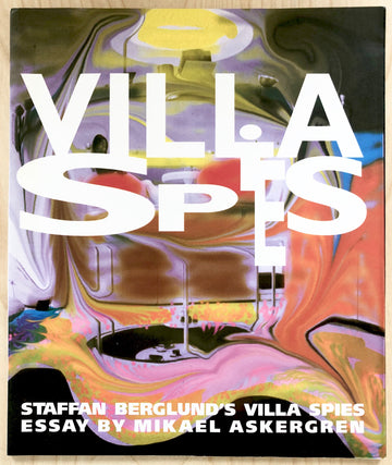 VILLA SPIES: STEFFAN BERGLUND'S VILLA SPIES with an essay by Mikael Askergren